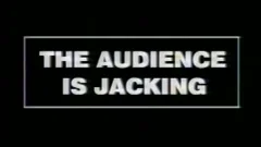 The Audience Is Jacking