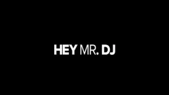 Hey Mr DJ