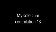 My Solo sperm Compilation 13 33 beautiful Orgasms 13 recent Clips