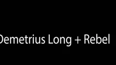 Rebel And Demetrious lengthy