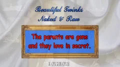 The Parents Are Gone And they like In Secret