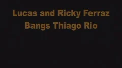 Ricky Ferraz Tiago Rio Lucas